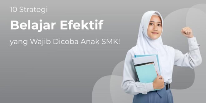 Cara Belajar Efektif dan Konsisten untuk Siswa SMA dan Mahasiswa